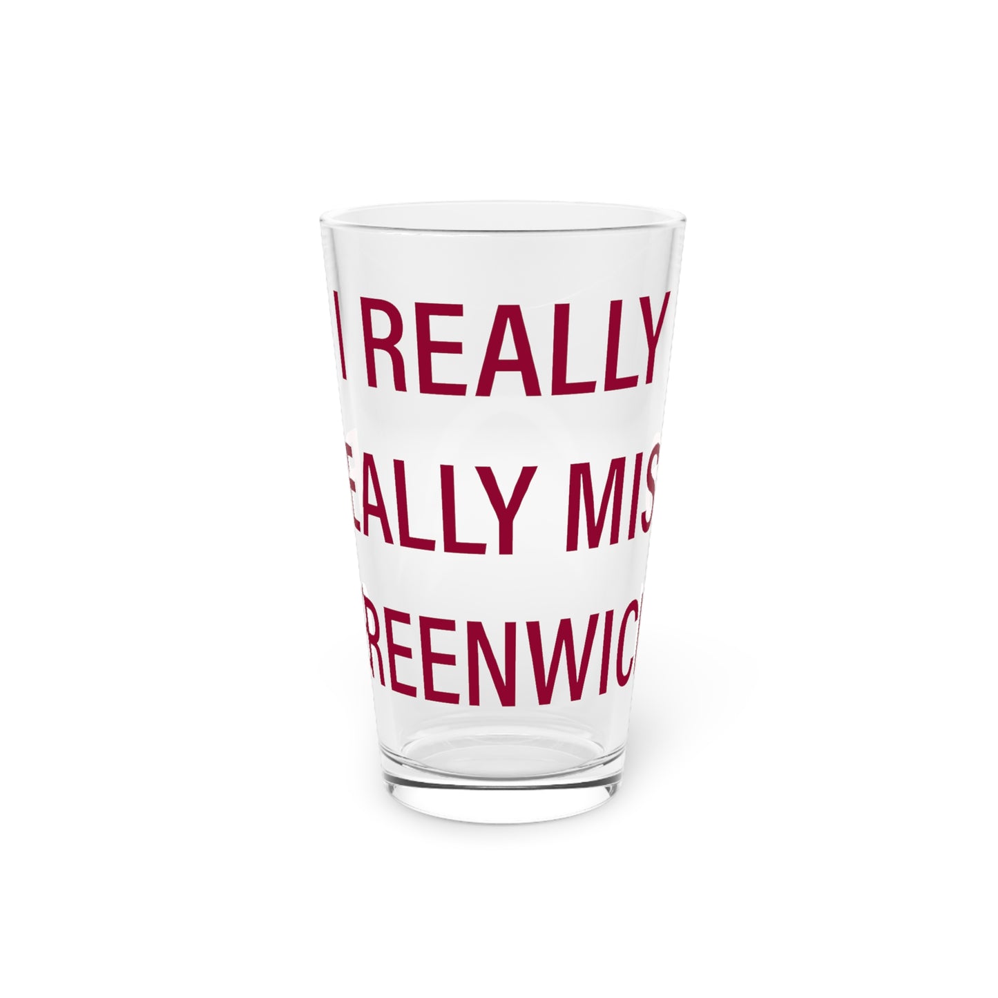 I Really Really Miss Greenwich Pint Glass, 16oz