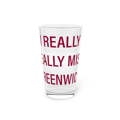 I Really Really Miss Greenwich Pint Glass, 16oz