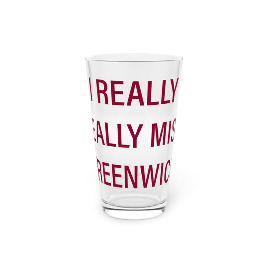 I Really Really Miss Greenwich Pint Glass, 16oz