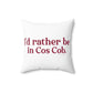 I’d rather be in Cos Cob  Spun Polyester Square Pillow