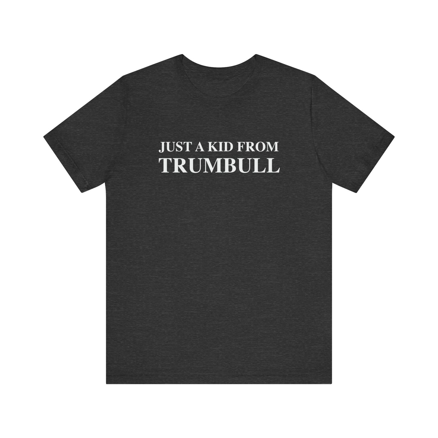 Just a kid from Trumbull Unisex Jersey Short Sleeve T-Shirt