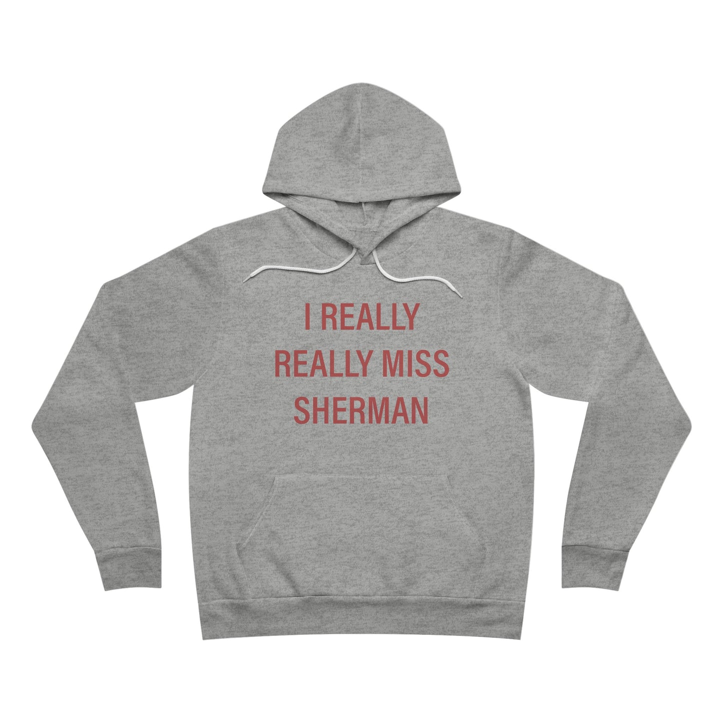 I Really Really Miss Sherman Unisex Sponge Fleece Pullover Hoodie