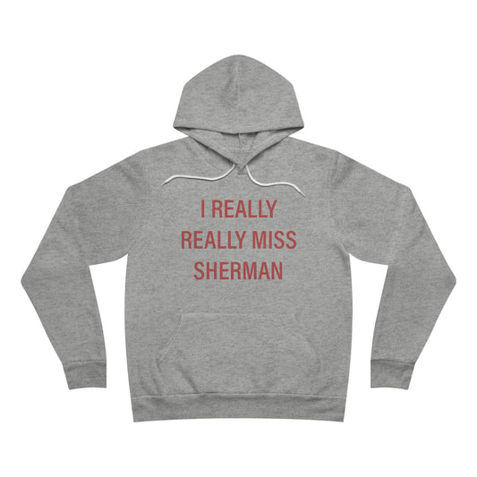 I Really Really Miss Sherman Unisex Sponge Fleece Pullover Hoodie