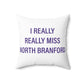 I Really Really Miss North Branford Polyester Square Pillow