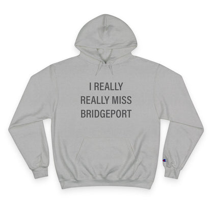 I Really Really Miss Bridgeport Champion Hoodie