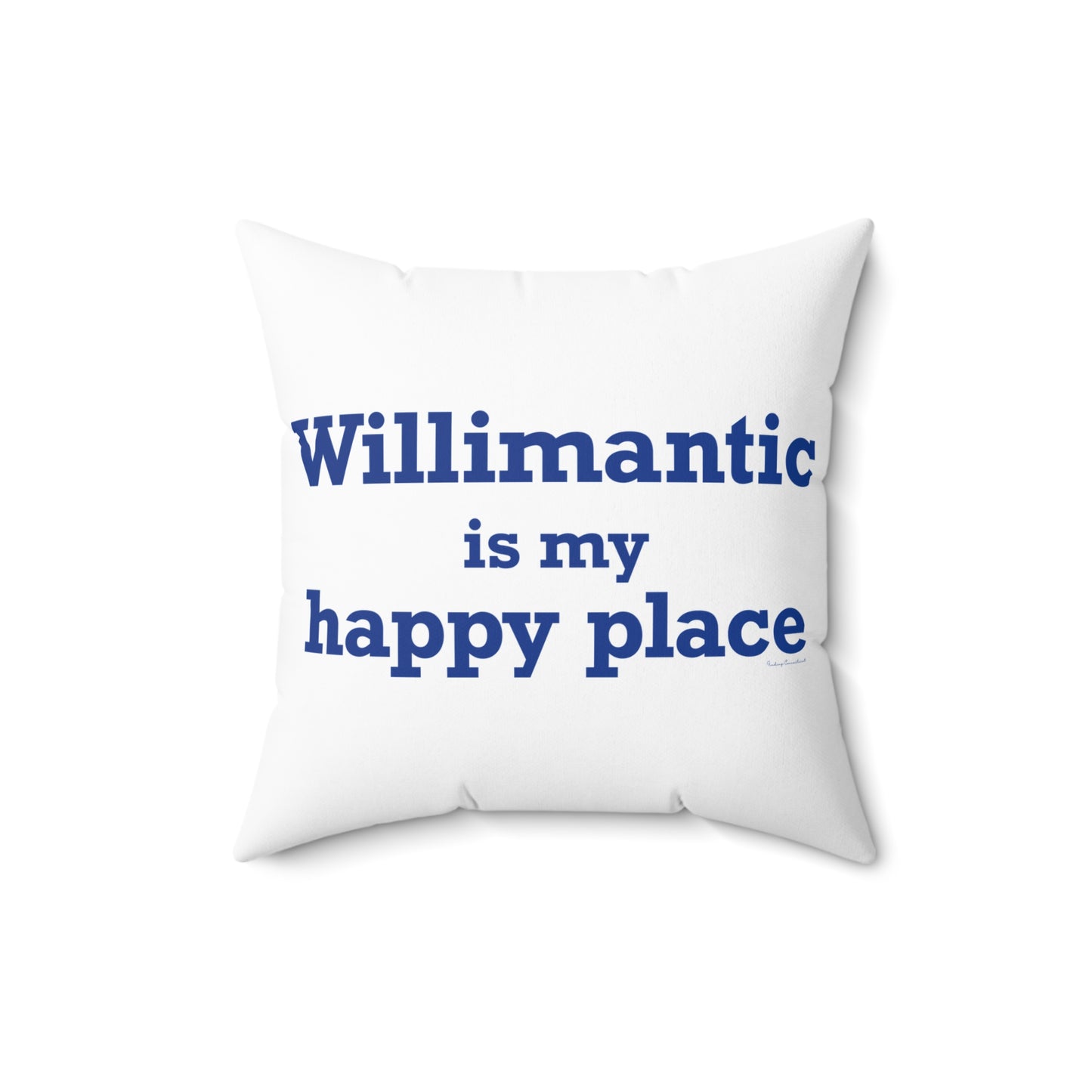 Willimantic is My Happy Place Spun Polyester Square Pillow