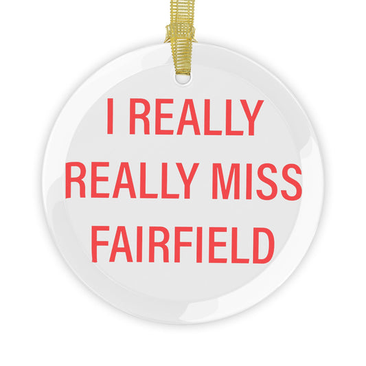I Really Really Miss Fairfield Glass Ornaments