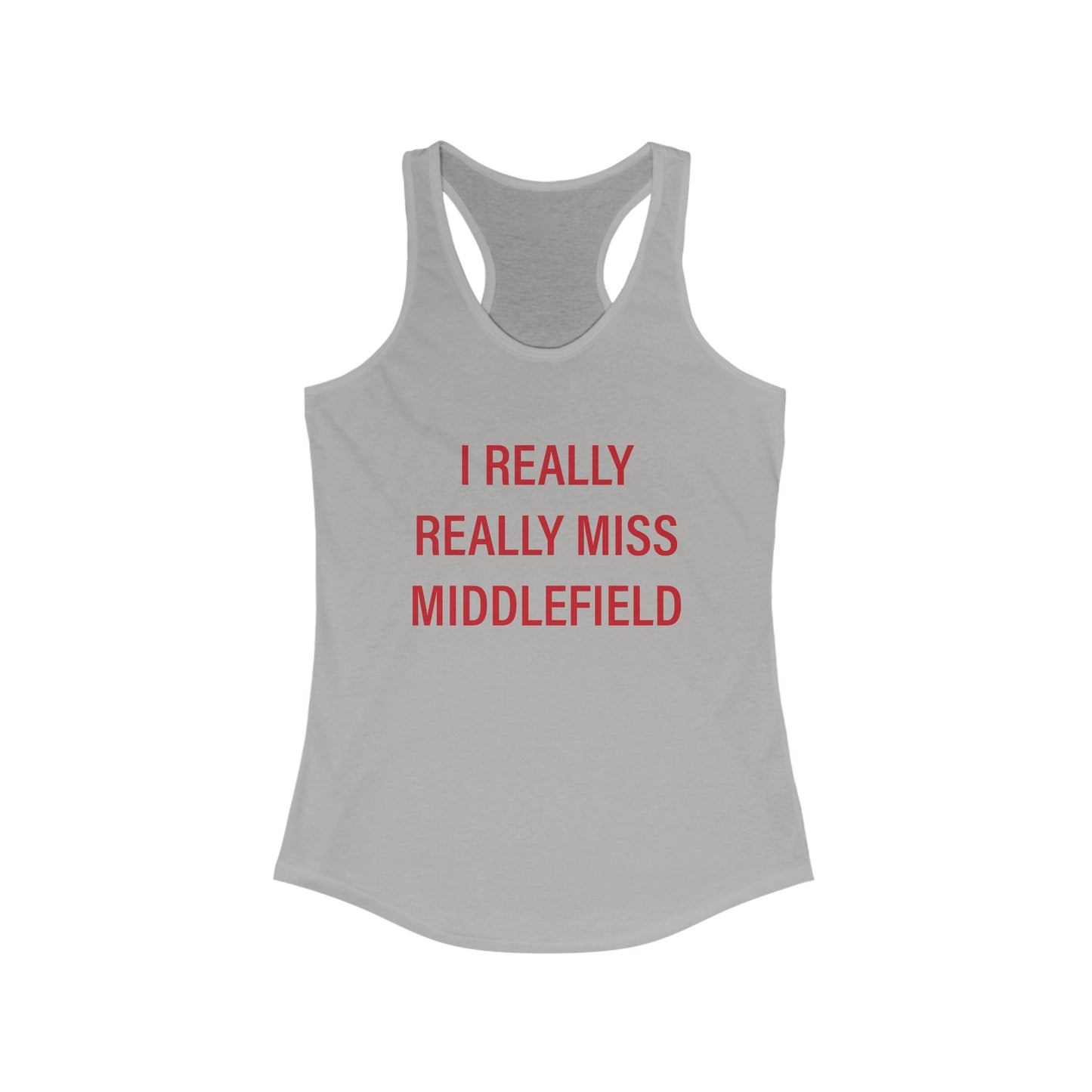 I Really Really Miss Middlefield Women's Ideal Racerback Tank