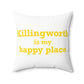 Killingworth is My Happy Place Spun Polyester Square Pillow