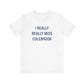 I Really Really Miss Colebrook Unisex Jersey Short Sleeve T-Shirt