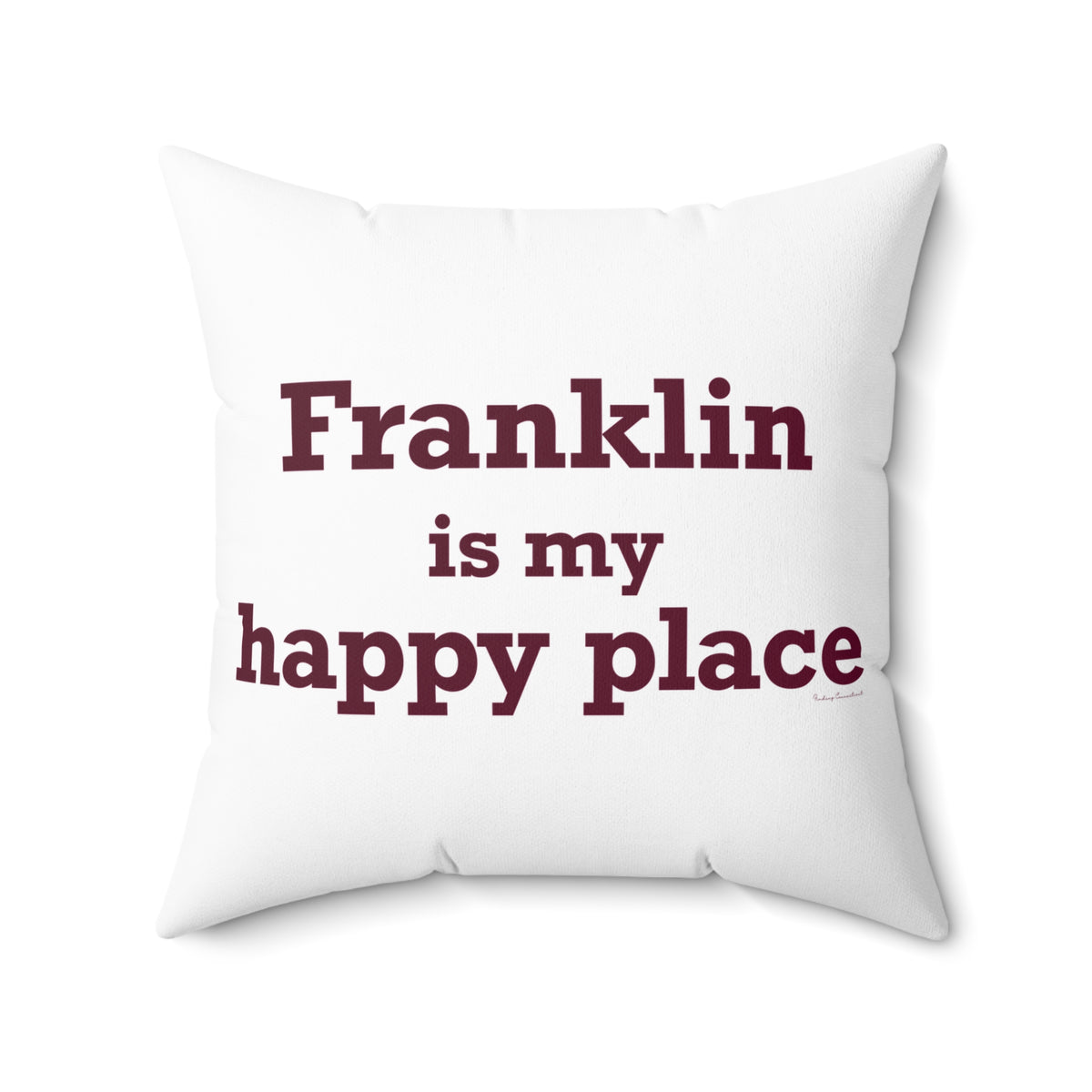 Franklin is My Happy Place Spun Polyester Square Pillow