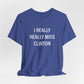 I Really Really Miss Clinton Unisex Jersey Short Sleeve Tee