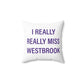 I Really Really Miss Westbrook Spun Polyester Square Pillow