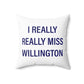 I Really Really Miss Willington Spun Polyester Square Pillow