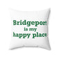Bridgeport Is My Happy Place Spun Polyester Square Pillow