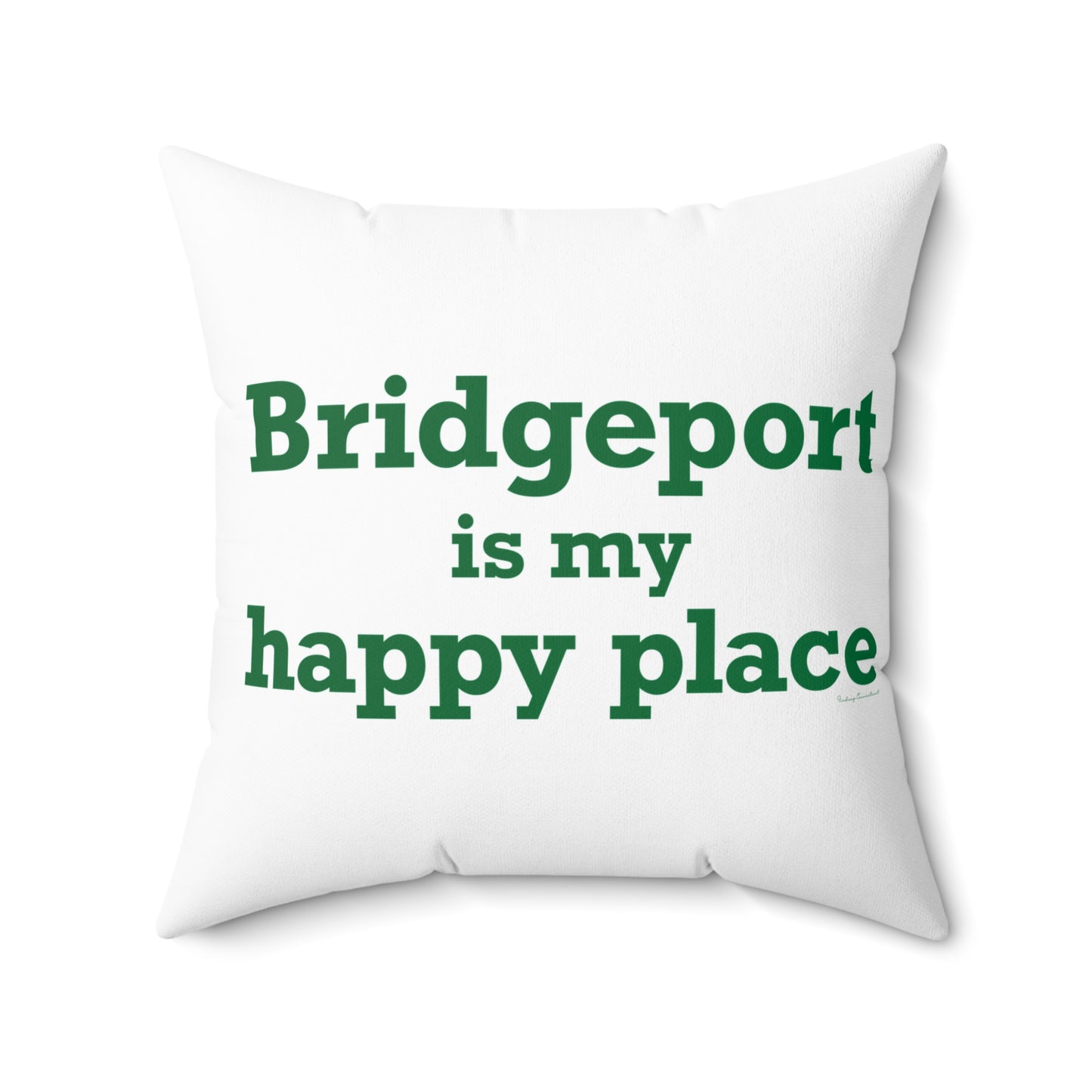 Bridgeport Is My Happy Place Spun Polyester Square Pillow