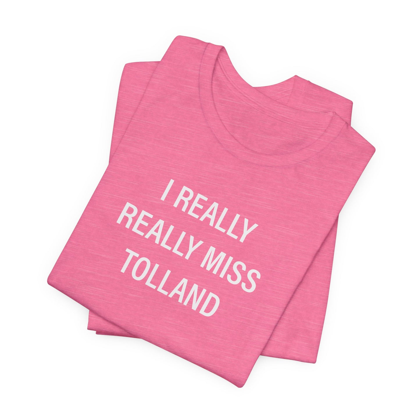 I Really Really Miss Tolland Unisex Jersey Short Sleeve T-Shirt
