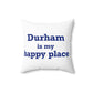 Durham is My Happy Place Spun Polyester Square Pillow
