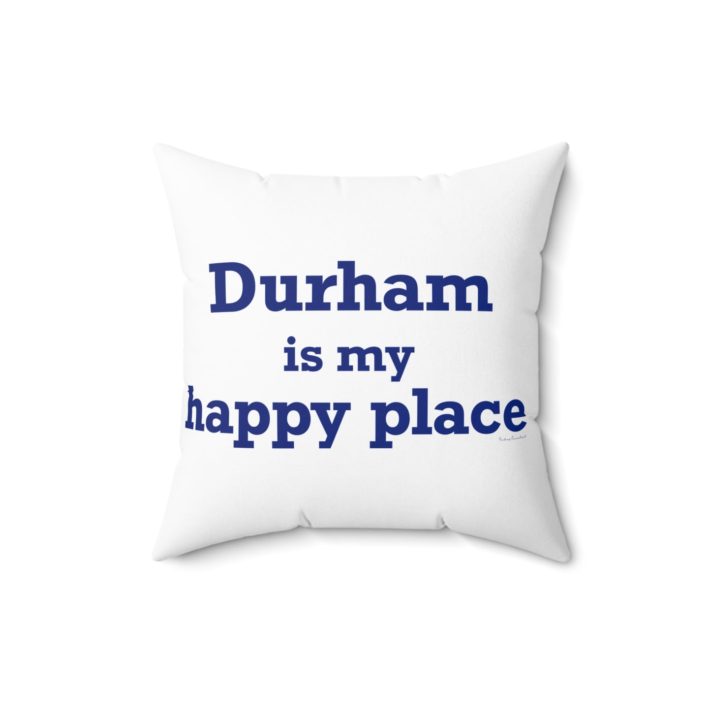 Durham is My Happy Place Spun Polyester Square Pillow
