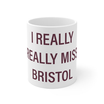 I Really Really Miss Bristol Mug 11oz