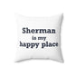 Sherman Is My Happy Place Spun Polyester Square Pillow