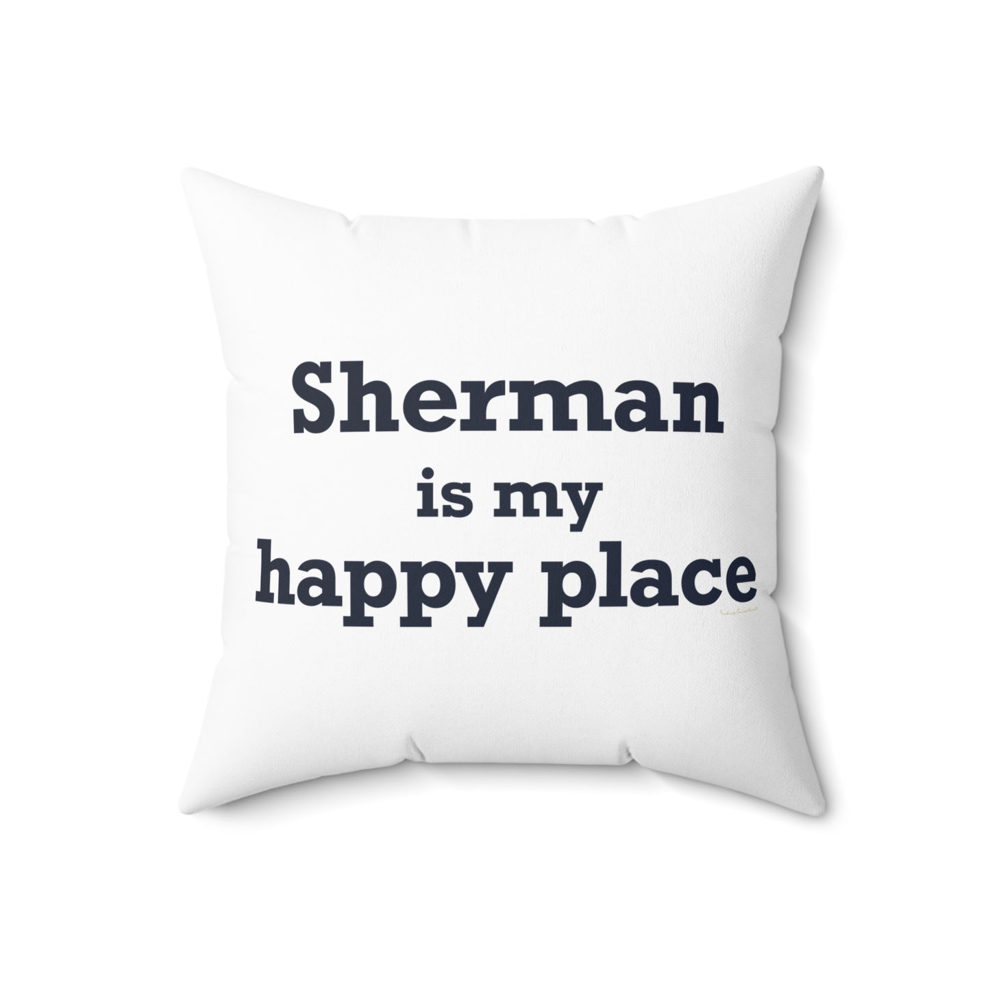 Sherman Is My Happy Place Spun Polyester Square Pillow