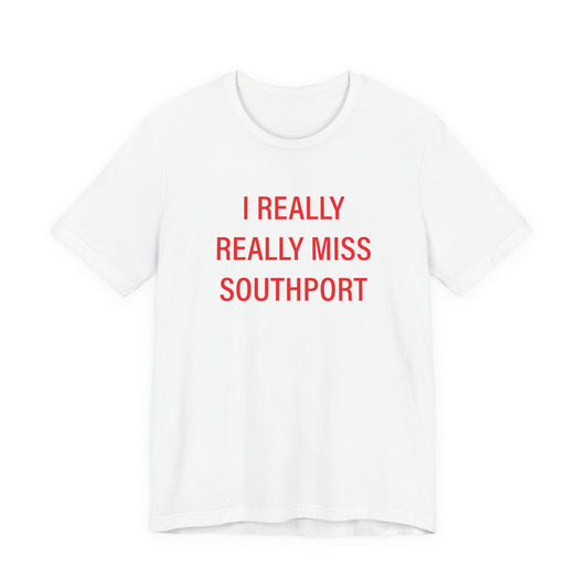 I Really Really Miss Southport Unisex Jersey Short Sleeve T-Shirt