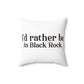 I’d rather be in Black Rock  Spun Polyester Square Pillow