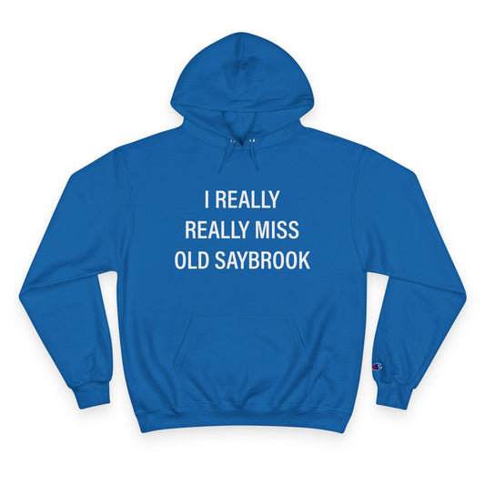 I Really Really Miss Old Saybrook Champion Hoodie