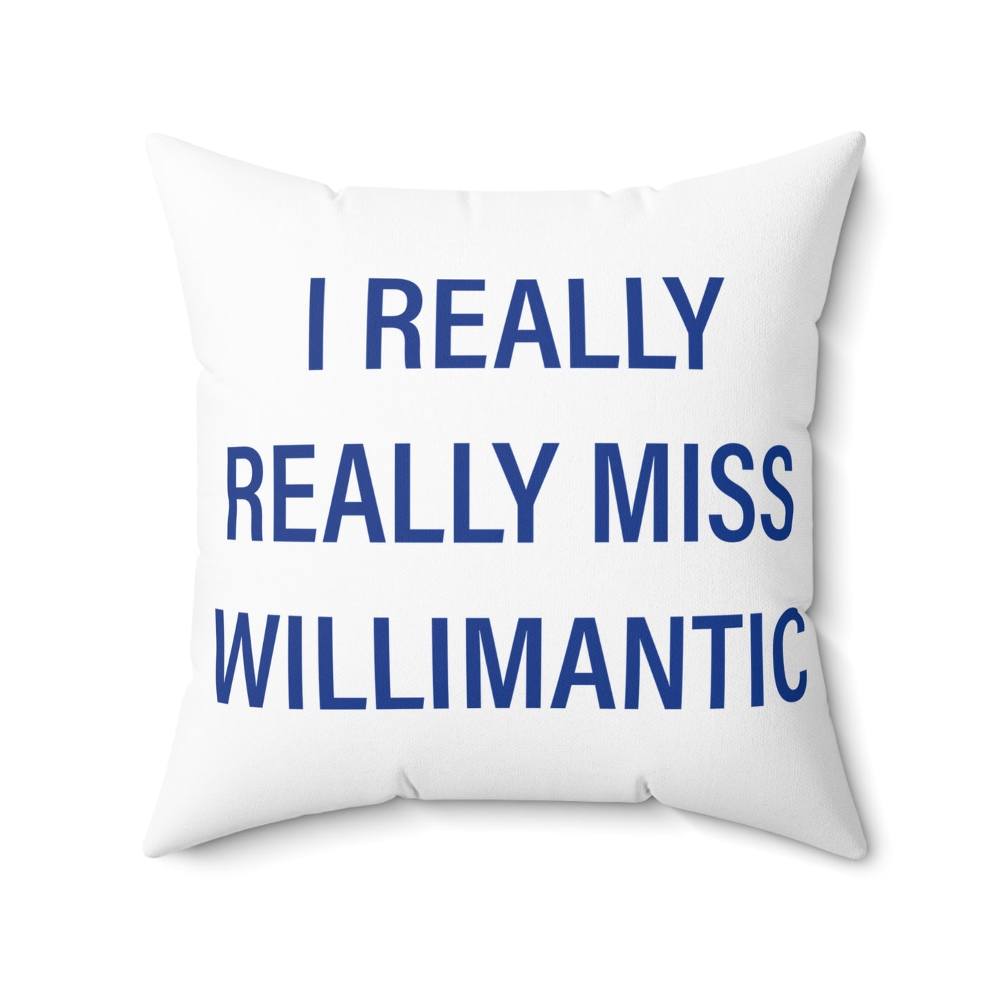 I Really Really Miss Willimantic Spun Polyester Square Pillow