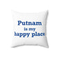 Putnam is My Happy Place Spun Polyester Square Pillow