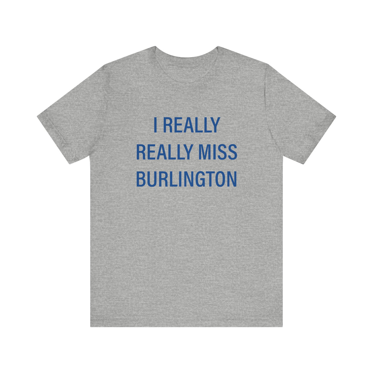 I Really Really Miss Burlington Unisex Jersey Short Sleeve T-Shirt