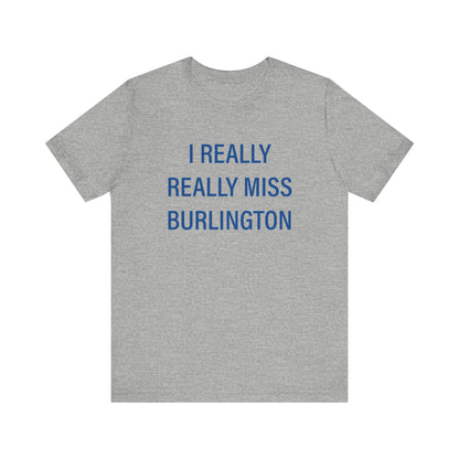 I Really Really Miss Burlington Unisex Jersey Short Sleeve T-Shirt