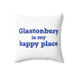 Glastonbury is My Happy Place Polyester Square Pillow