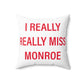 I Really Really Miss Monroe Spun Polyester Square Pillow