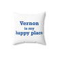 Vernon is My Happy Place  Spun Polyester Square Pillow