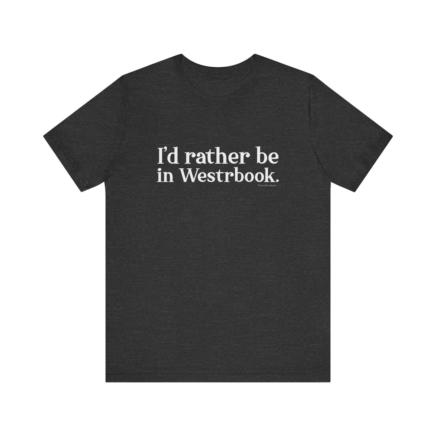 I'd rather be in Westbrook. Unisex Jersey Short Sleeve Tee