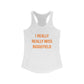 I Really Really Miss Ridgefield Women's Ideal Racerback Tank Top