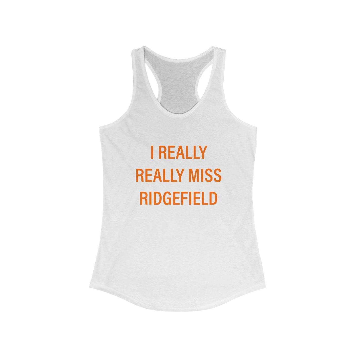 I Really Really Miss Ridgefield Women's Ideal Racerback Tank Top