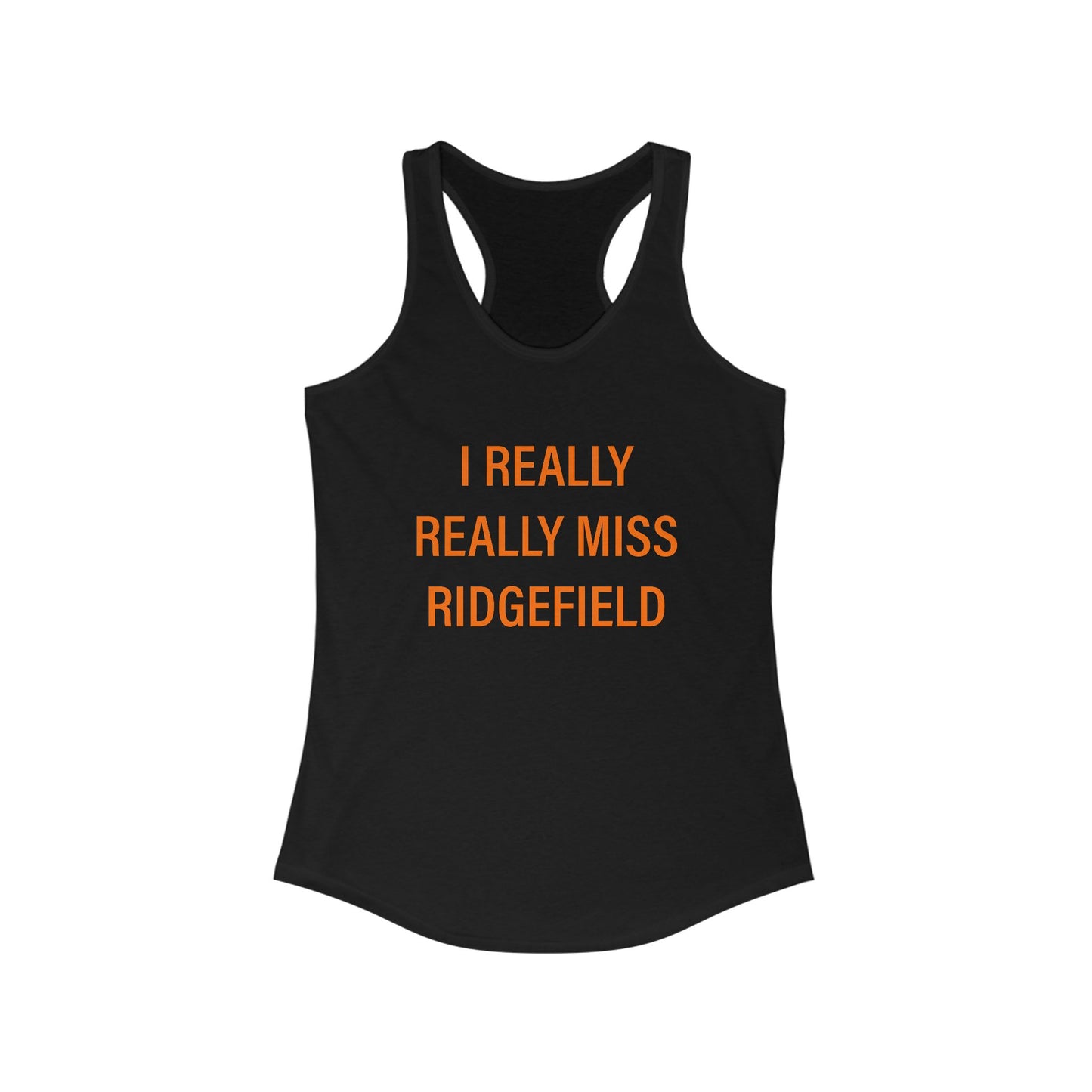 I Really Really Miss Ridgefield Women's Ideal Racerback Tank Top