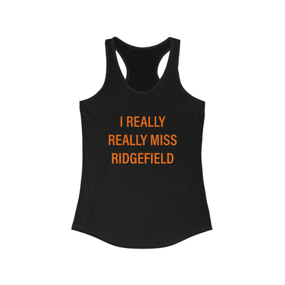 I Really Really Miss Ridgefield Women's Ideal Racerback Tank Top