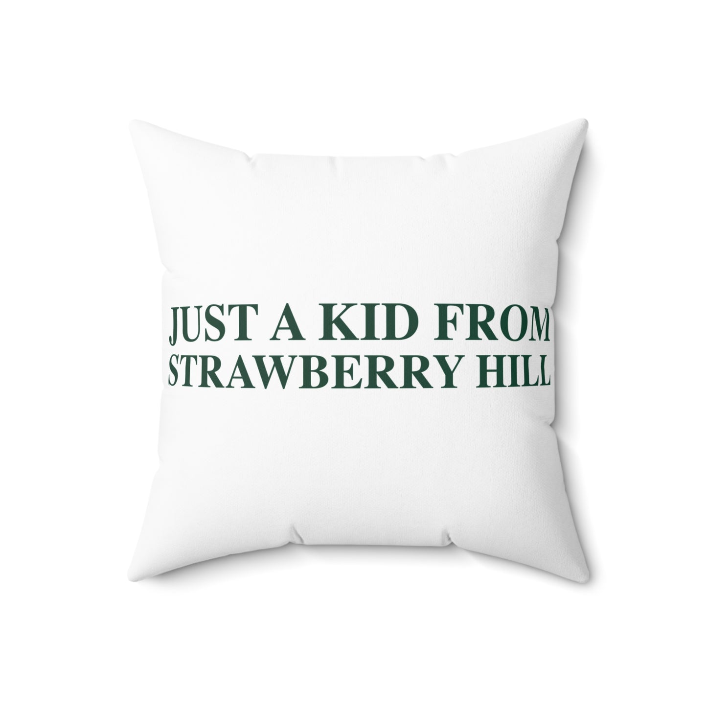 Just a kid from Strawberry Hill Spun Polyester Square Pillow