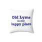 Old Lyme is My Happy Place Spun Polyester Square Pillow