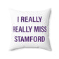 I Really Really Miss Stamford Spun Polyester Square Pillow