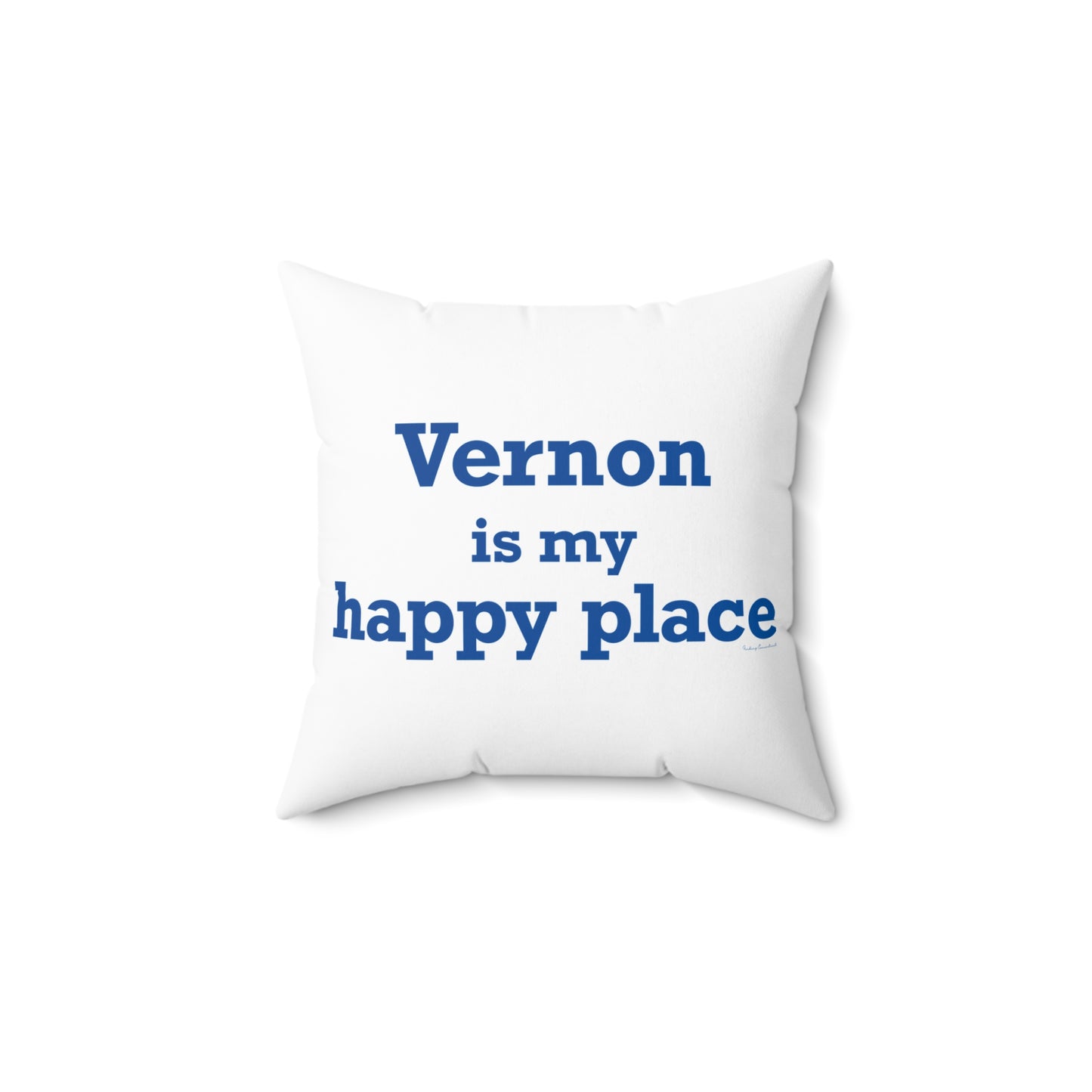 Vernon is My Happy Place  Spun Polyester Square Pillow
