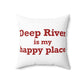 Deep River is My Happy Place Spun Polyester Square Pillow
