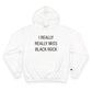 I Really Really Miss Black Rock Champion Hoodie