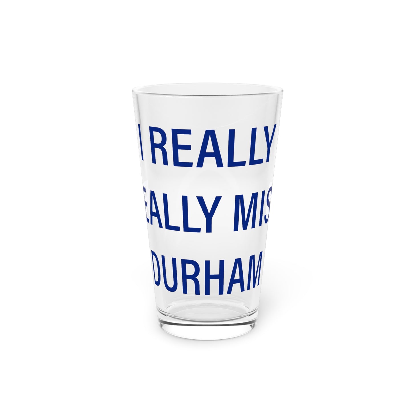 I Really Really Miss Durham Pint Glass, 16oz
