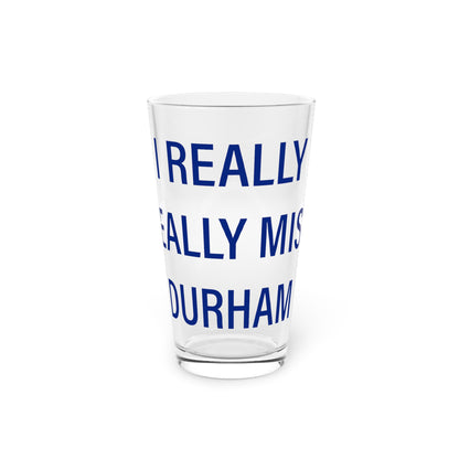I Really Really Miss Durham Pint Glass, 16oz