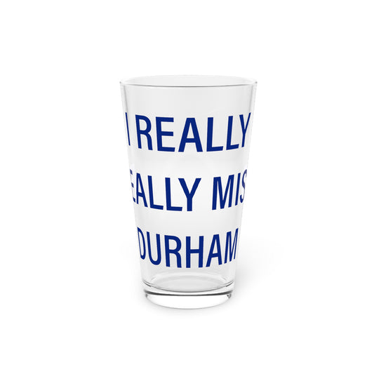 I Really Really Miss Durham Pint Glass, 16oz